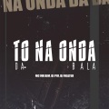 TO NA ONDA DA BALA (Explicit)