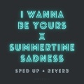 Xanemusic - I Wanna Be Yours x Summertime Sadness (sped up + reverb)(Remix)