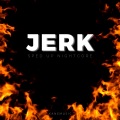 Xanemusic - Jerk (sped up nightcore)(Remix)