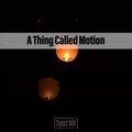 A Thing Called Motion District XXIII