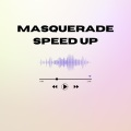 Masquerade Speed Up (Remix)