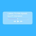 Listen To Me Speak (Lo-Fi Version)(Remix)