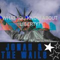 Jonah、The Wails - What You Know About Liberty?