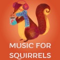 Music For Squirrels