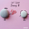 Daney B - Can't Explain (Explicit)