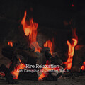 Fire Relaxation: Ash Camping in Comfort Vol. 1