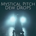 Mystical Pitch Dew Drops