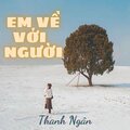 Thanh Ngân - Em Về Với Người