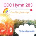 Mega 99、DARE MELODY、Lanre Teriba、Bidemi Olaoba、Apostle Daniel Ekunola、Laolu Gbenjo、AJIDARA、Titilayo Isaiah 60、Celestial Diary、Weintheccc、Sevryne - CCC Hymn 283 ,Ewo Gbogbo Araiye