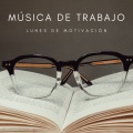 Música De Trabajo: Lunes De Motivación