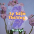 Thanh Ngân - Lý Giận Thương
