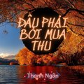 Thanh Ngân - Đâu Phải Bởi Mùa Thu