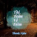Thanh Ngân - Thị Trấn Về Đêm