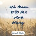 Thanh Ngân - Hà Nam Đất Mẹ Anh Hùng