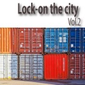 Lock-on the city, Vol.2
