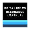 Do Ya Like Vs Resonance (Mashup)(Remix)