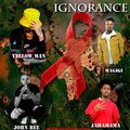 Za Yellowman、Magigi、John B、JAHAMAMA - IGNORANCE (feat. MagigiZa yellowman & JAHAMAMA)