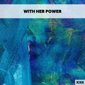 With Her Power XXII