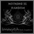 lonewytch、Snaptoon、Storm rose - Nothing Is Random