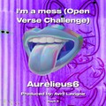 Aurelieus6 - I'm a mess (Open Verse Challenge)(Explicit)