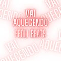Feoli Beats - VAI AQUECENDO (Explicit)