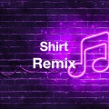 Shirt (remix)