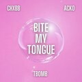 Tbomb、ACKO、CHXBB - Bite My Tongue