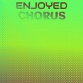 Enjoyed Chorus