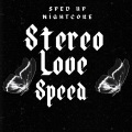 sped up nightcore - Stereo love speed