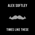 Alex Softley - Times Like These