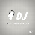 4 DJ: UnDiscovered Weekly #75