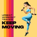 Keep Moving Upbeat Workout Tracks