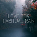 Love for Habitual Rain