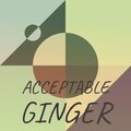 Acceptable Ginger