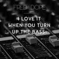 Fred Dope - I Love It When You Turn Up The Bass (Explicit)
