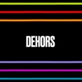 Dehors