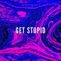 Get Stupid