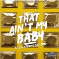 25NUp、Fat Pimp - That Aint My Baby pt2 (feat. Fat Pimp)(Radio Edit)