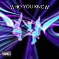 Who You Know (Explicit)