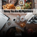 Honey You Are My Nightmare District XXIII