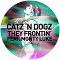 catz 'n dogz、Monty Luke - They Frontin' (XXXY Remix)