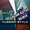 Russian Style (feat. Dutch Village Boys)(Alan Aztec Remix)