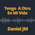 Daniel JM、Daniel del Valle - Tengo A otro