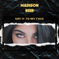 Madison Beer - Say It to My Face