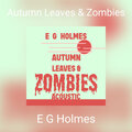 E G Holmes、nate james - Autumn Leaves & Zombies (Acoustic Abbreviated)
