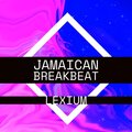 Lexium - JAMAICAN BREAKBEAT