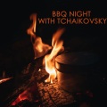 BBQ Night with Tchaikovsky