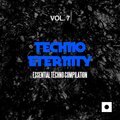 Techno Eternity, Vol. 7 (Essential Techno Compilation)