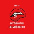 Lipa DJ - Hoy Salgo Con Las Muñecas RKT (Remix)