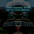 I Look Forward to the Day of Your Arrival
